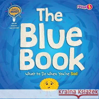 The Blue Book: What to Do When You're Sad William Anthony 9781647475833 Fusion Books