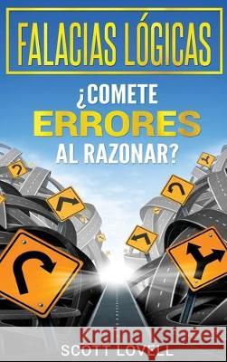 Falacias Lógicas: ¿Comete errores al razonar? Lovell, Scott 9781647480127