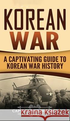 Korean War: A Captivating Guide to Korean War History Captivating History 9781647485511 Captivating History