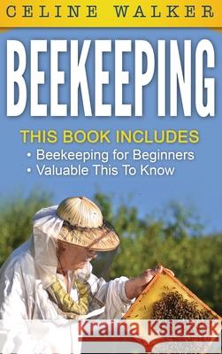 Beekeeping: An Easy Guide for Getting Started with Beekeeping and Valuable Things To Know When Producing Honey and Keeping Bees 2 Celine Walker 9781647485979 Striveness Publications