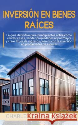 Inversión en bienes raíces: La guía definitiva para principiantes sobre cómo vender casas vender propiedades al por mayor y crear flujos de ingres Pennyfeather, Charles 9781647488147 Bravex Publications