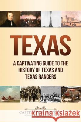 Texas: A Captivating Guide to the History of Texas and Texas Rangers Captivating History 9781647488239 Captivating History