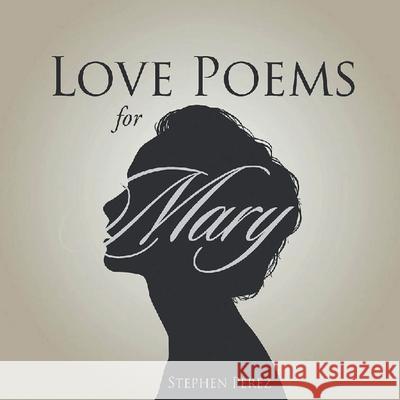 Love Poems for Mary Stephen Perez 9781647490331