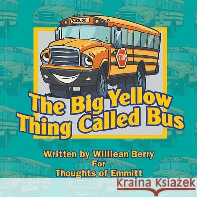 The Big Yellow Thing Called Bus Williean Berry 9781647490584 Go to Publish