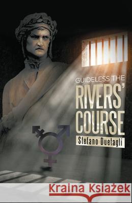 Guideless The Rivers' Course Stefano Duetagli 9781647490881 Go to Publish