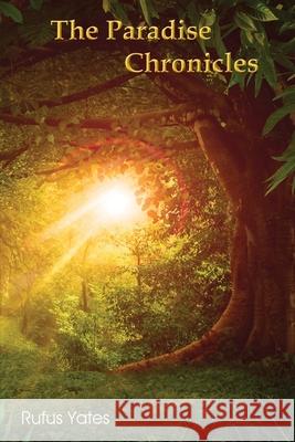 The Paradise Chronicles Rufus Yates 9781647491055 Go to Publish