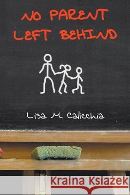 No Parent Left Behind Lisa M. Calicchia 9781647491130 Go to Publish