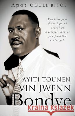 Ayiti tounen vin jwenn Bondye Apot Odule Bitol 9781647491642 Go to Publish