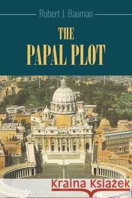 The Papal Plot Robert J. Bauman 9781647492335