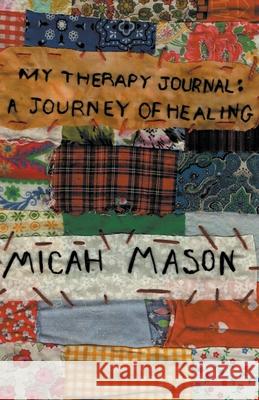 My Therapy Journal: A Journey of Healing Micah Mason 9781647492861