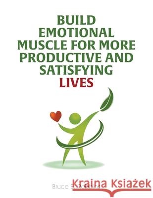 Build Emotional Muscle For More Productive and Satisfying Lives Bruce E. Robbins 9781647493219
