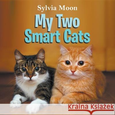 My Two Smart Cats Sylvia Moon 9781647494131 Go to Publish