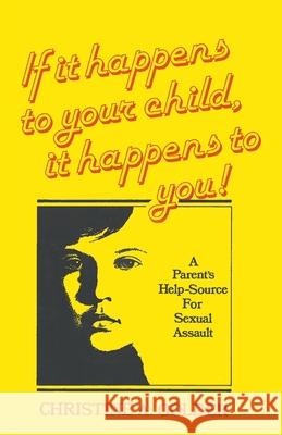 If it happens to your child, it happens to you!: A Parent's Help-source on Sexual Assault M S W Christine a Golder 9781647494490 Go to Publish