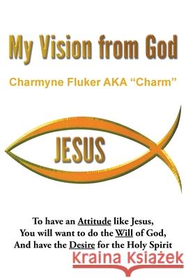 My Vision From God Charmyne Fluker Aka Charm 9781647495671 Go to Publish