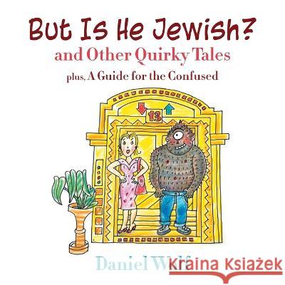But Is He Jewish? and Other Quirky Tales Daniel Wolf   9781647496951
