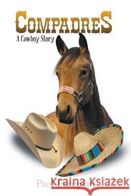 Compadres: A Cowboy Story Paul Pumpian   9781647496999