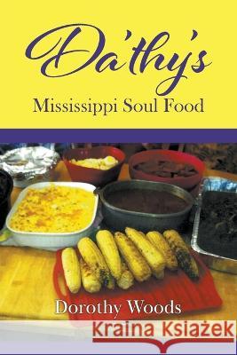 Da'thy's Mississippi Soul Food Dorothy Woods   9781647497712 Go to Publish