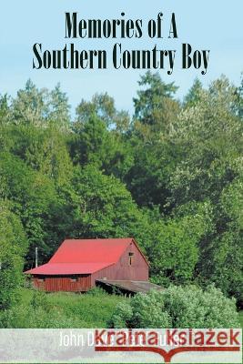 Memories of A Southern Country Boy John Dave Pete Fuller   9781647498979 Go to Publish