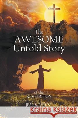 The Awesome Untold Story of the Revelation of Jesus Christ Gary Alan Rothhaar   9781647499242 Go to Publish