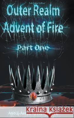Outer Realm: Advent of Fire, Part One (Full Color Edition) Abdul-Azeez Ayodele Azeez   9781647499280 Go to Publish