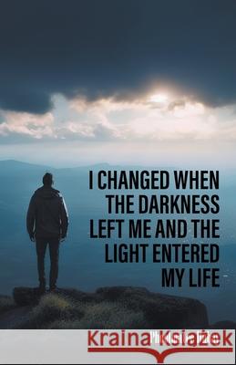 I Changed When The Darkness Left Me And The Light Entered My Life Phoolmatee DuBay 9781647499747