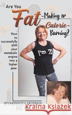 Are You Fat-Making or Calorie-Burning? Bev Morrissey-Merriman 9781647500375 Austin Macauley Publishers LLC