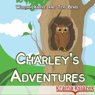 Charley's Adventures William Knifke, Teri Bendl 9781647504052 Austin Macauley Publishers LLC