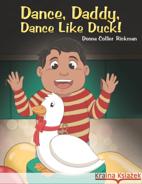 Dance, Daddy, Dance Like Duck! Donna Collier Rickman 9781647504823