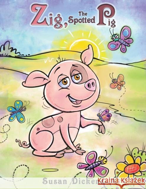 Zig, the Spotted Pig Susan Dickens 9781647505035 Austin Macauley Publishers LLC