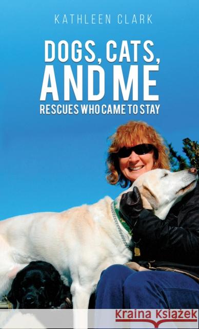 Dogs, Cats, and Me Kathleen Clark 9781647505172 Austin Macauley Publishers LLC