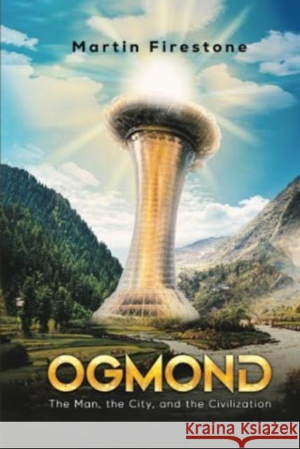 Ogmond: The Man, the City, and the Civilization Martin Firestone 9781647505615