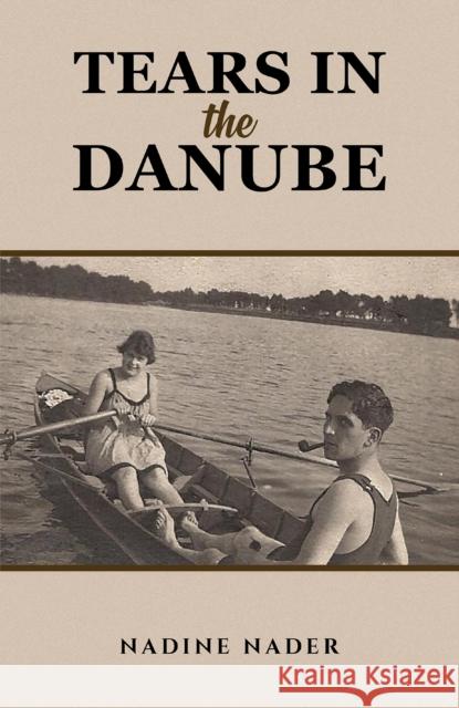 Tears in the Danube Nadine Nader 9781647505844 Austin Macauley