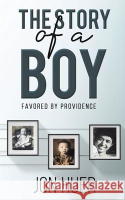The Story of a Boy Favored by Providence Jon Huer 9781647506643