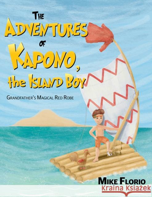 The Adventures of Kapono, the Island Boy Mike Florio 9781647507060