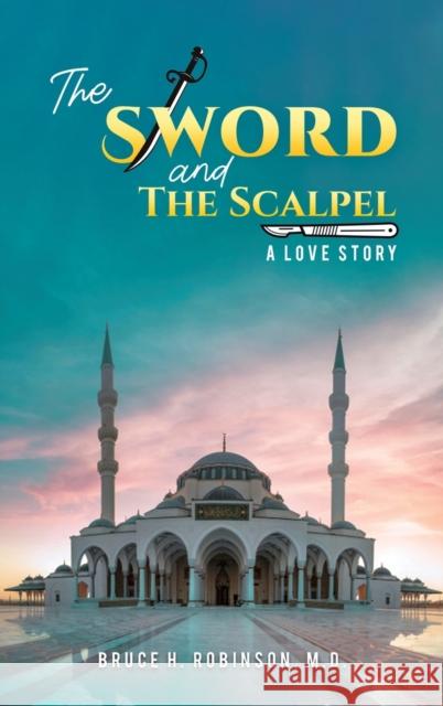 The Sword and the Scalpel Bruce H. Robinson 9781647507350 Austin Macauley