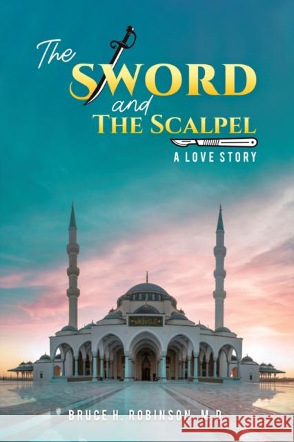 The Sword and the Scalpel Bruce H. Robinson 9781647507367 Austin Macauley