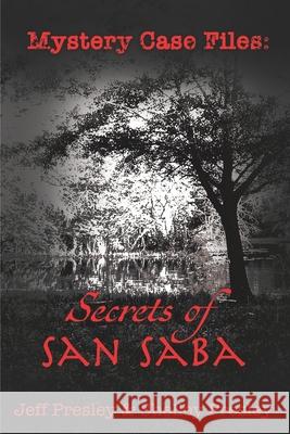 Mystery Case Files: Secrets of San Saba Shelley Presley Jeff Presley 9781647510244