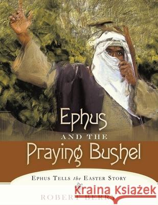 Ephus and the Praying Bushel Robert Berry 9781647530334