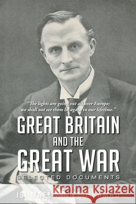 Great Britain and The Great War: Selected Documents Ishmael Samad 9781647530662 Urlink Print & Media, LLC