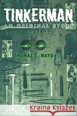 Tinkerman: An Original Story Thomas C. Mayo 9781647531010