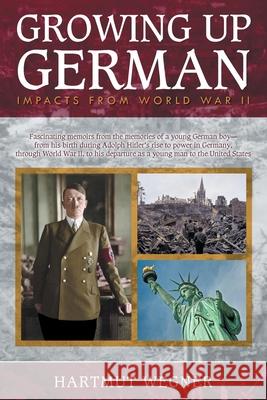 Growing Up German: Impacts from World War II Hartmut Wegner 9781647531379