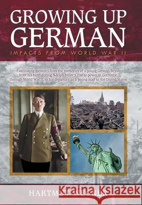 Growing Up German: Impacts from World War II Hartmut Wegner 9781647531393