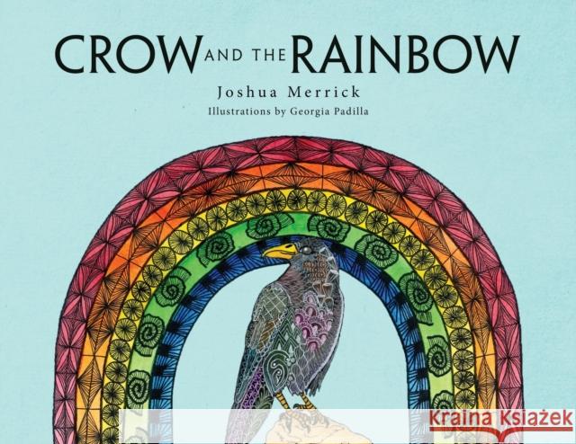 Crow and the Rainbow Joshua Merrick Georgia Padilla 9781647531621