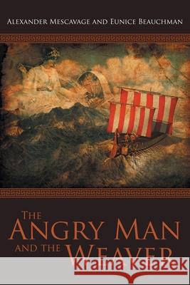 The Angry Man and the Weaver Alexander Mescavage Eunice Taylor Beauchman 9781647531744