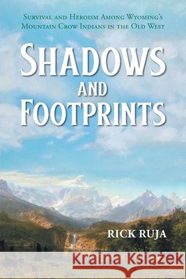 Shadows and Footprints Rick Ruja 9781647532857 Urlink Print & Media, LLC