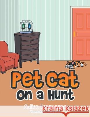 Pet Cat on a Hunt Julian Lorenzana 9781647533038 Urlink Print & Media, LLC