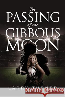 The Passing of the Gibbous Moon Larry Turner 9781647533151