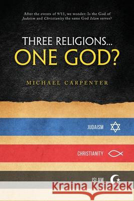 Three Religions...One God? Michael Carpenter 9781647533441 Urlink Print & Media, LLC