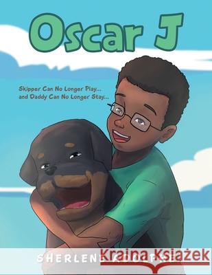 Oscar J: Skipper Can No Longer Play... and Daddy Can No Longer Stay... Sherlene Adolphe 9781647533724