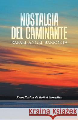 Nostalgia del Caminante Rafael Angel Barroeta 9781647534097
